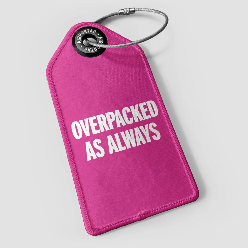 Overpacked As Always - Luggage Tag