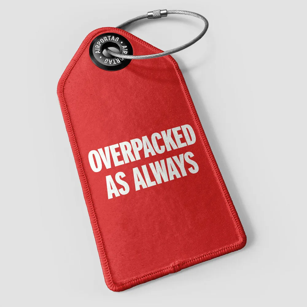 Overpacked As Always - Luggage Tag