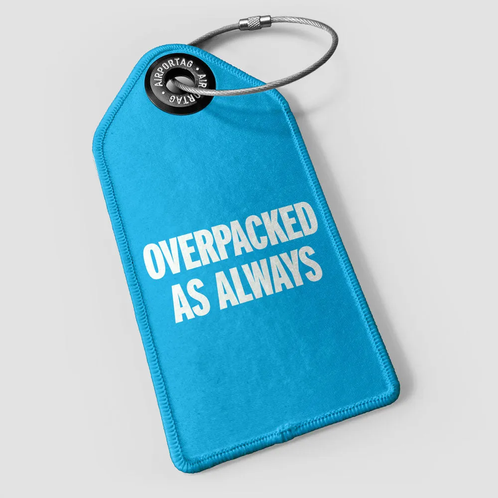 Overpacked As Always - Luggage Tag