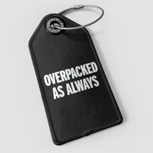 Overpacked As Always - Luggage Tag